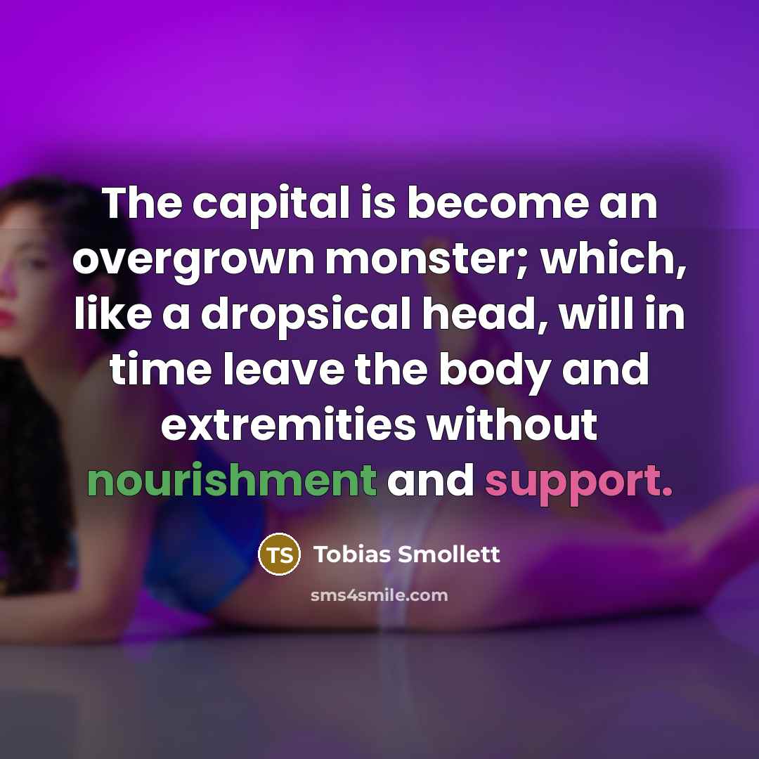 “The capital is become an overgrown monster; which, like a…” quote by Tobias Smollett