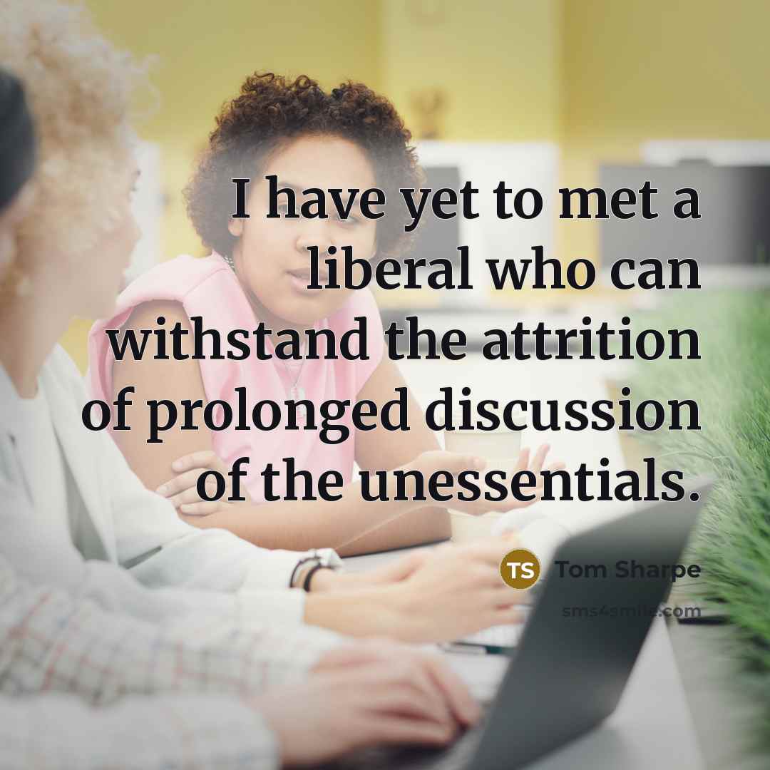 “I have yet to met a liberal who can withstand…” quote by Tom Sharpe
