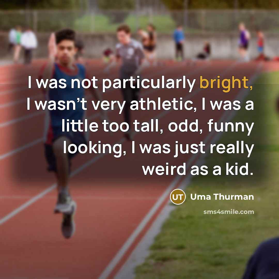 “I was not particularly bright, I wasn't very athletic, I…” quote by Uma Thurman