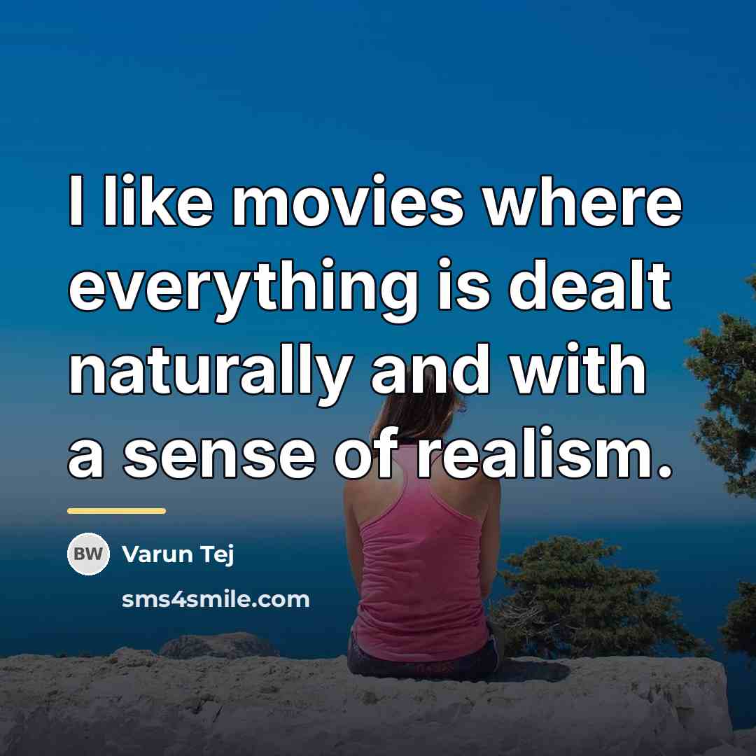 “I like movies where everything is dealt naturally and with…” quote by Varun Tej