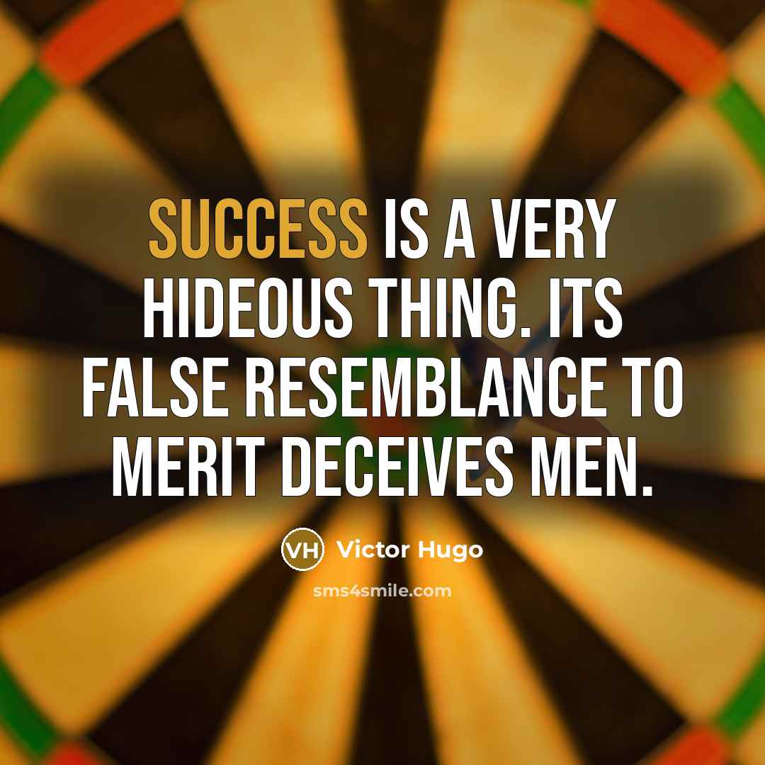 “Success is a very hideous thing. Its false resemblance to…” quote by Victor Hugo