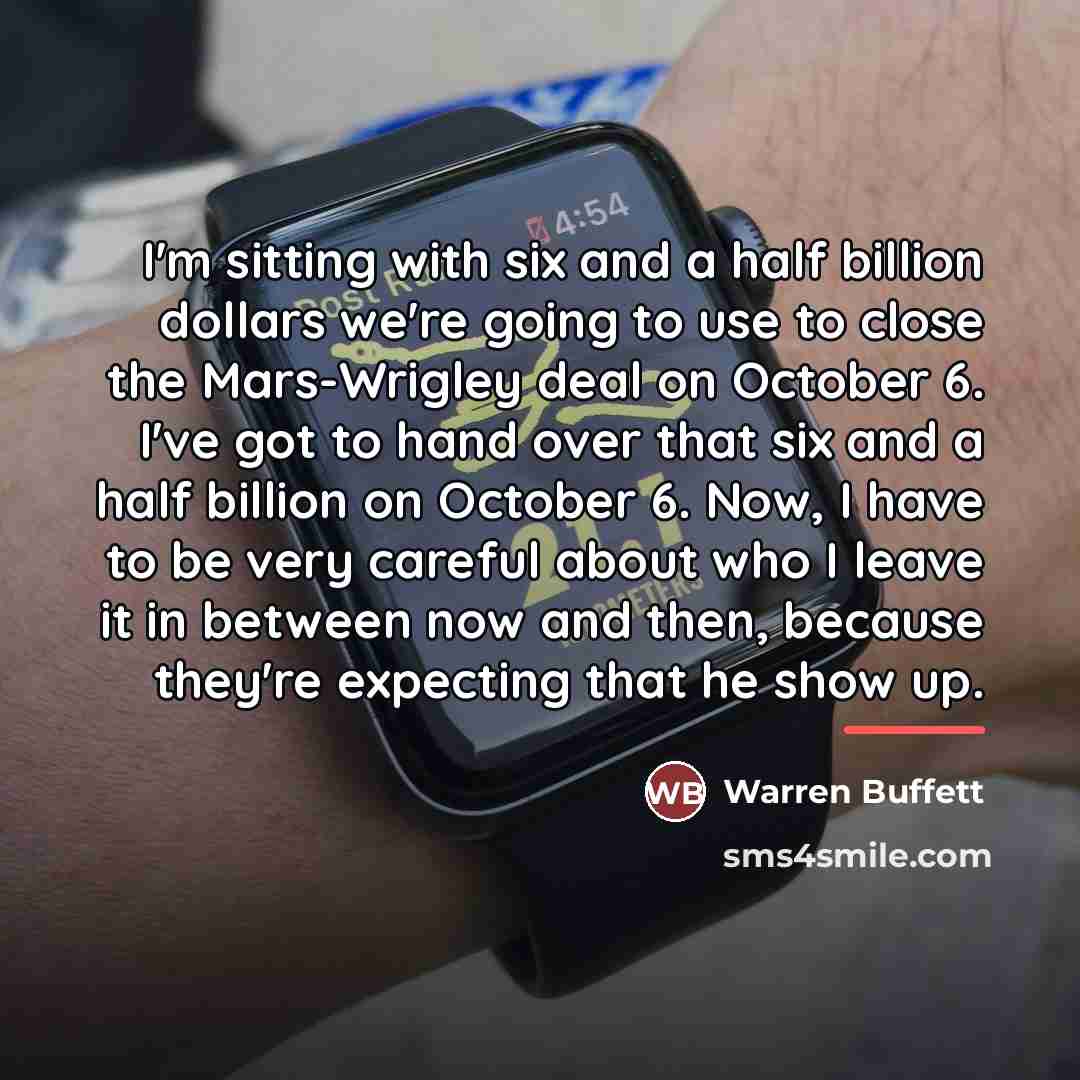 “I'm sitting with six and a half billion dollars we're…” quote by Warren Buffett