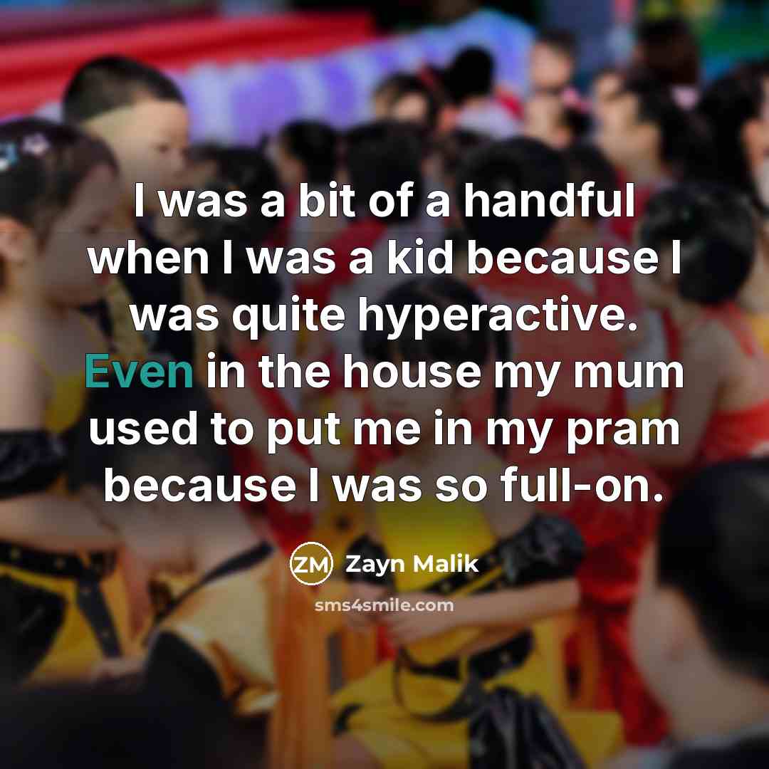 “I was a bit of a handful when I was…” quote by Zayn Malik