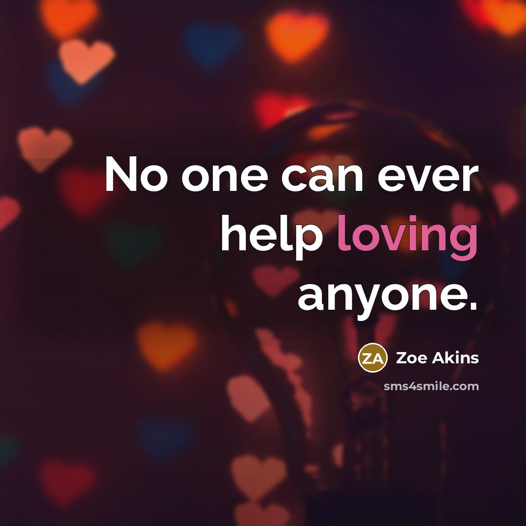 “No one can ever help loving anyone.…” quote by Zoe Akins