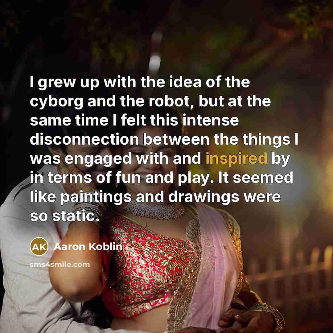 “I grew up with the idea of the cyborg and…” quote by Aaron Koblin
