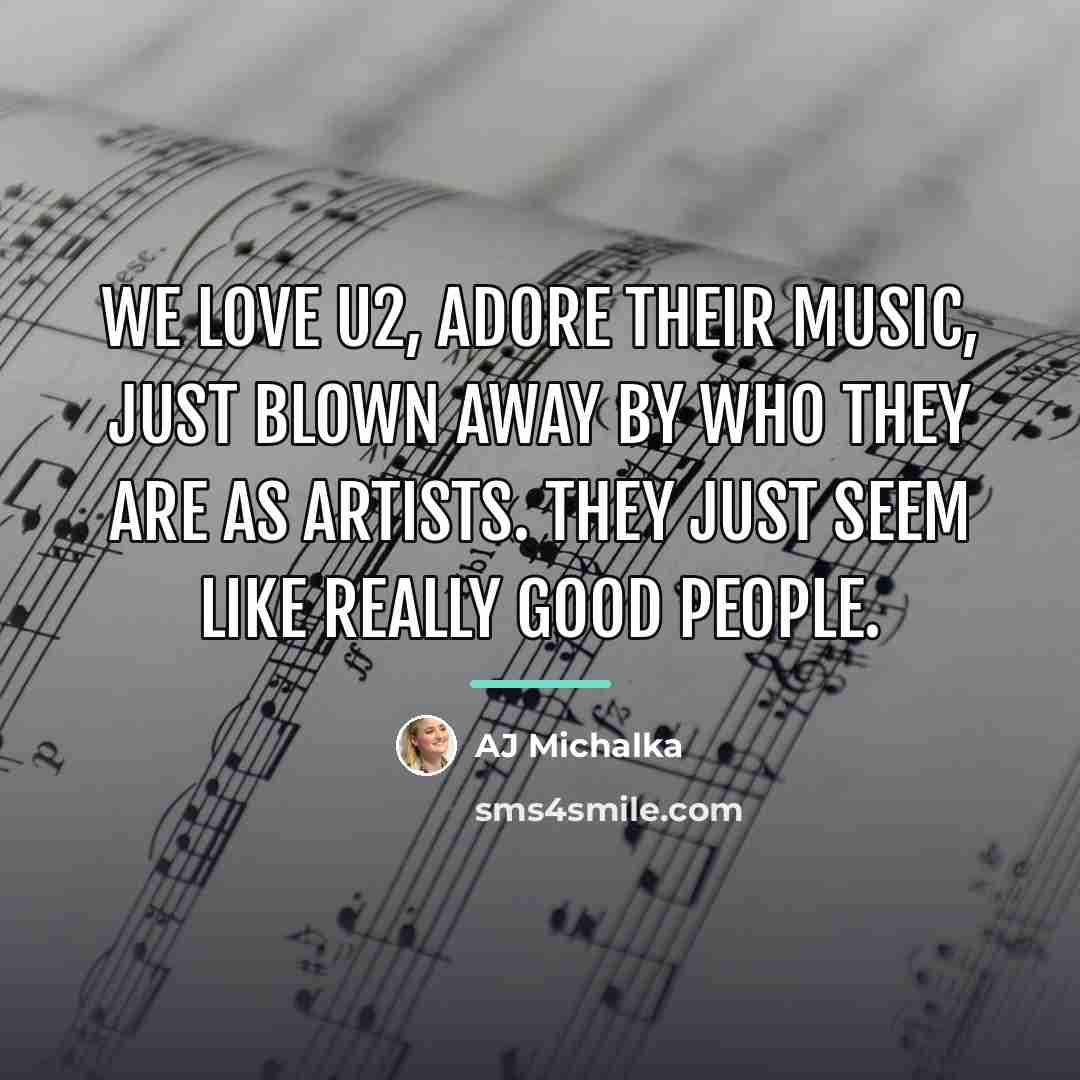 “We love U2, adore their music, just blown away by…” quote by AJ Michalka