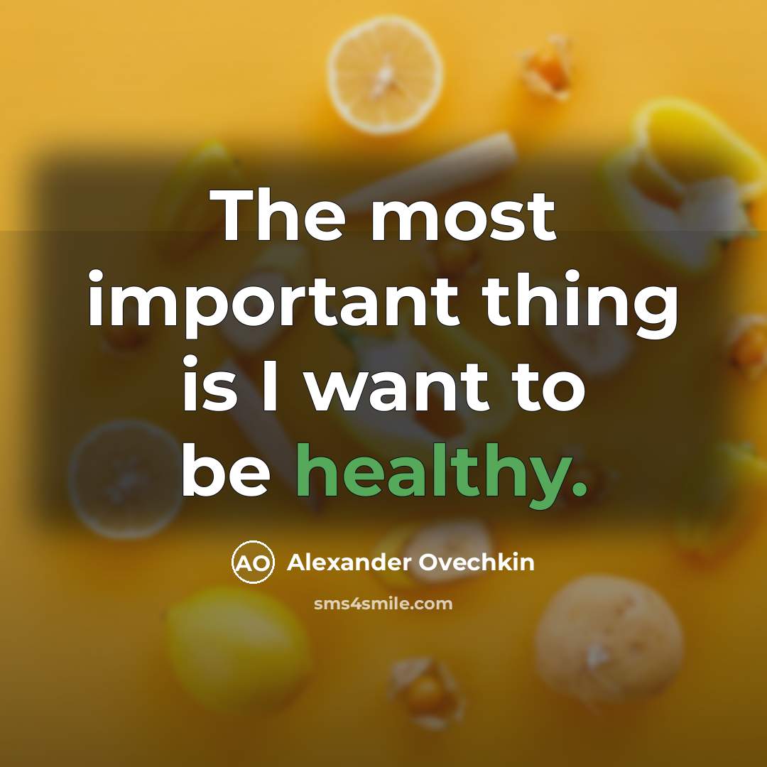 “The most important thing is I want to be healthy.…” quote by Alexander Ovechkin