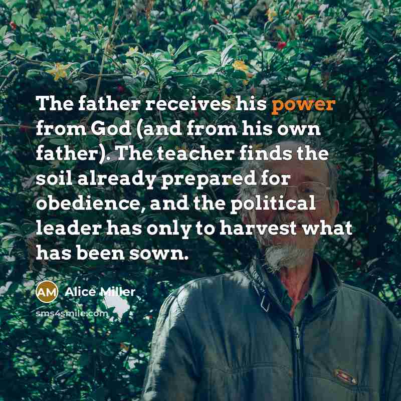 “The father receives his power from God (and from his…” quote by Alice Miller