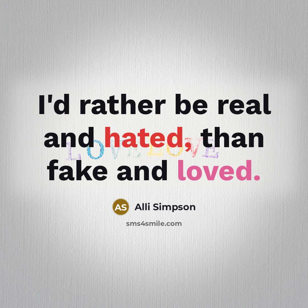 “I'd rather be real and hated, than fake and loved.…” quote by Alli Simpson
