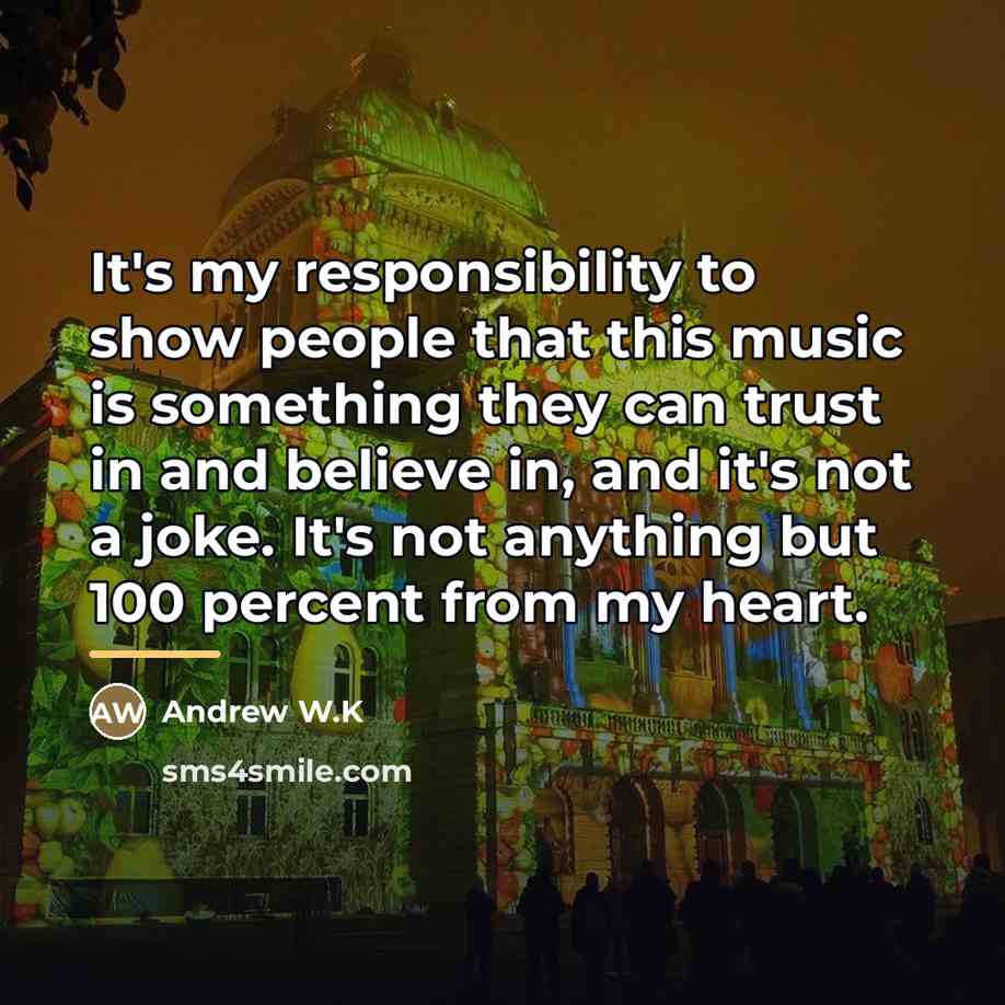 “It's my responsibility to show people that this music is…” quote by Andrew W.K