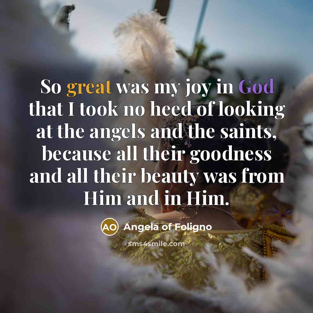 “So great was my joy in God that I took…” quote by Angela of Foligno