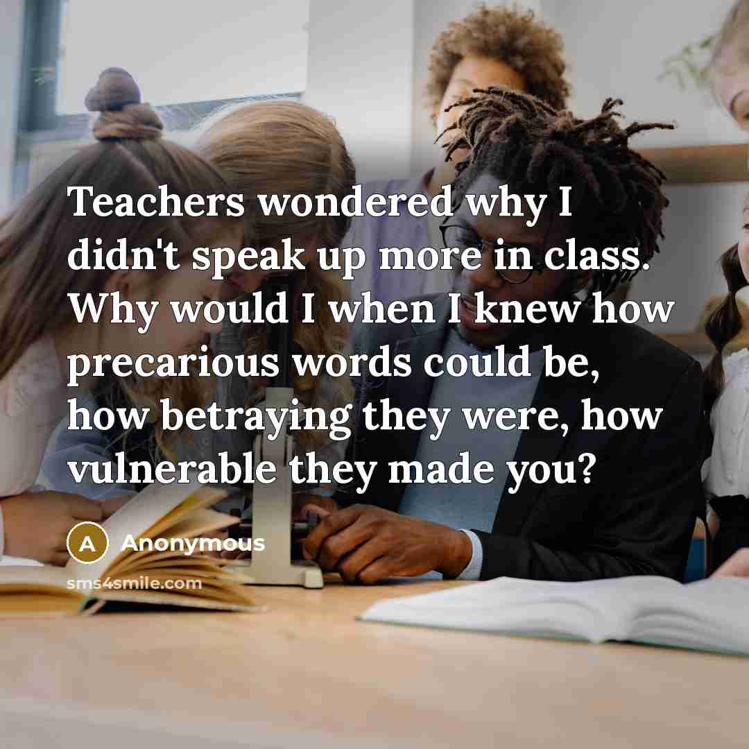 “Teachers wondered why I didn't speak up more in class.…” quote by Anonymous