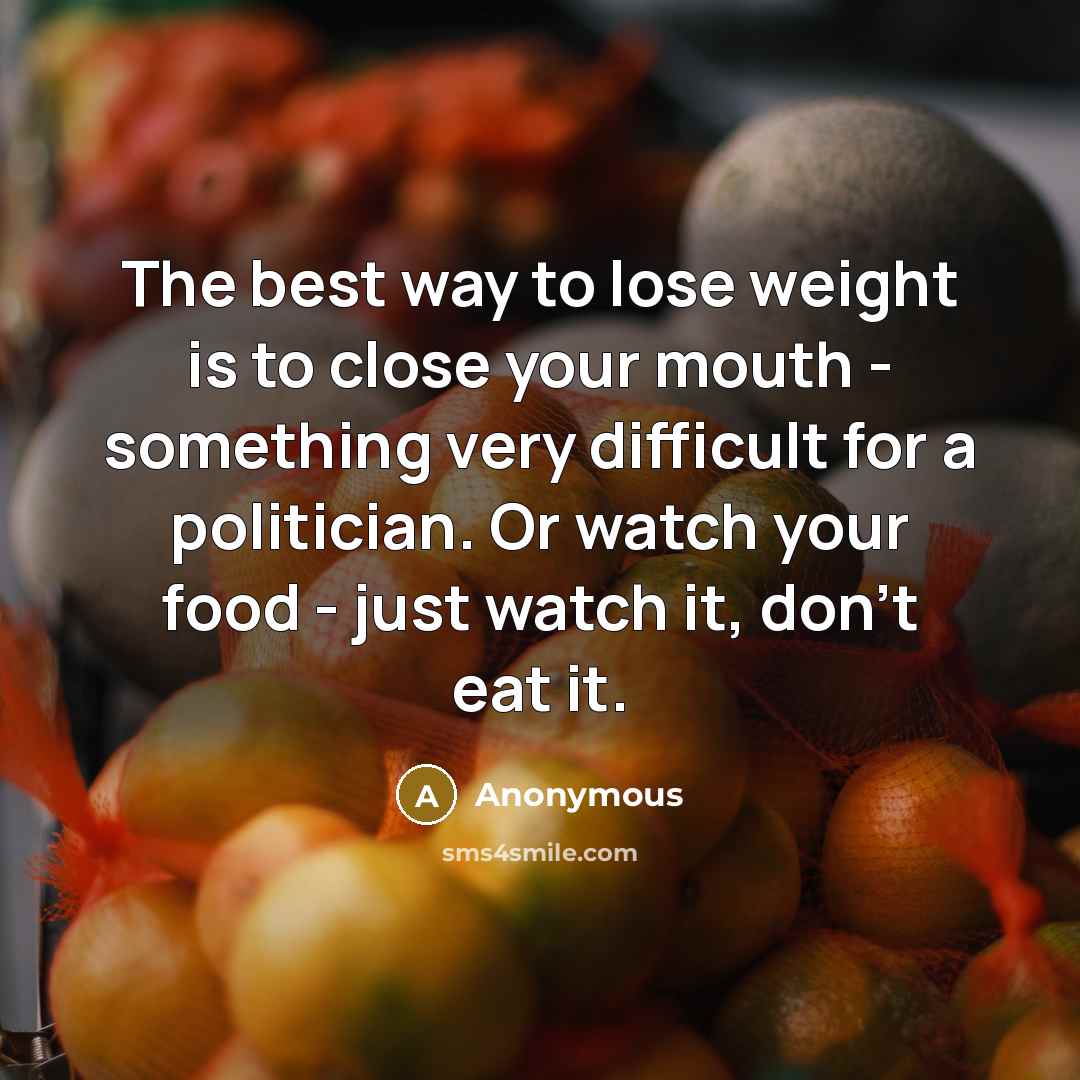 “The best way to lose weight is to close your…” quote by Anonymous