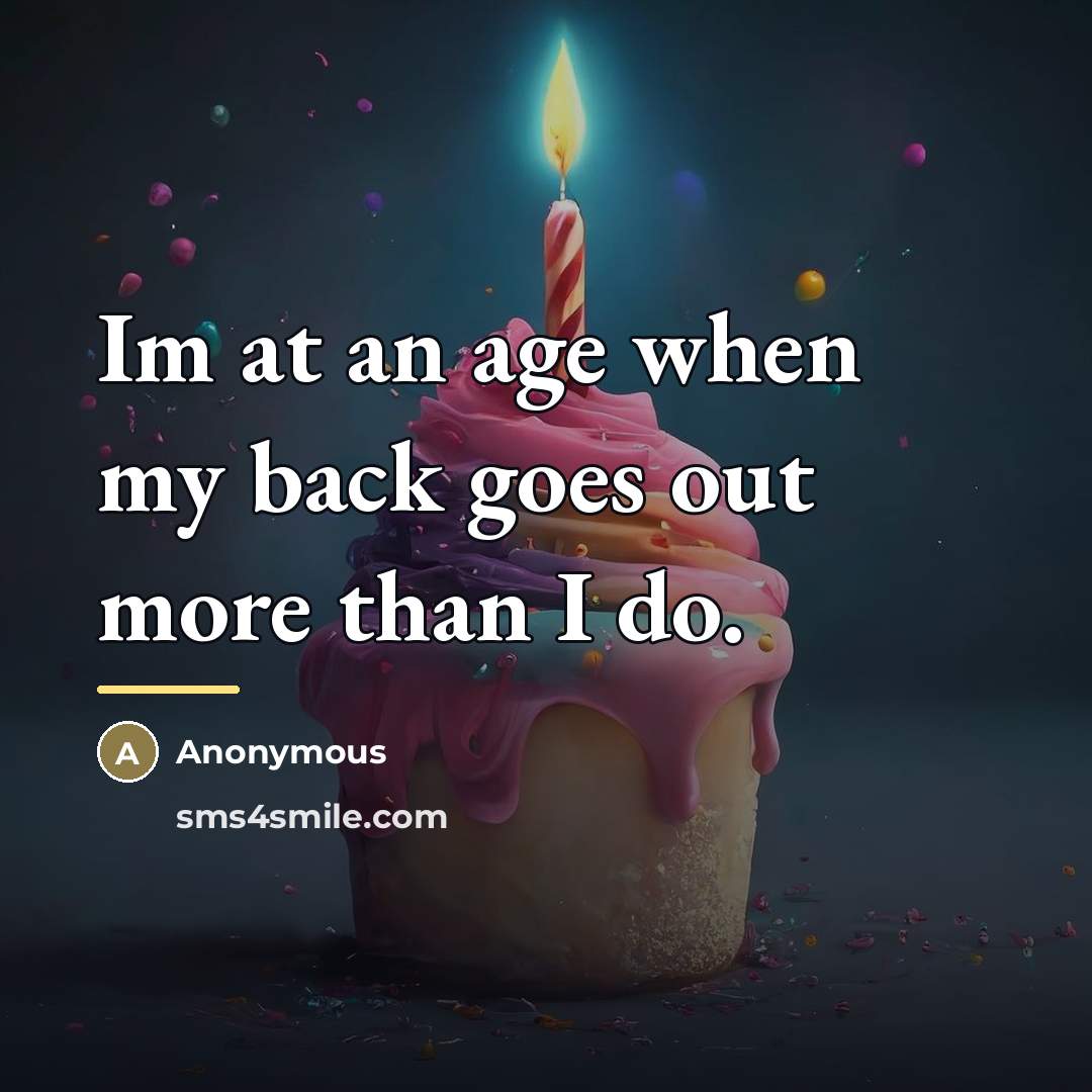 “Im at an age when my back goes out more…” quote by Anonymous