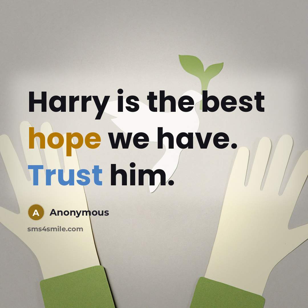 “Harry is the best hope we have. Trust him.…” quote by Anonymous