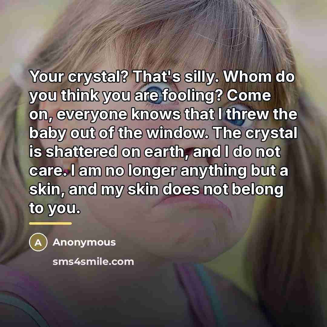 “Your crystal? That's silly. Whom do you think you are…” quote by Anonymous
