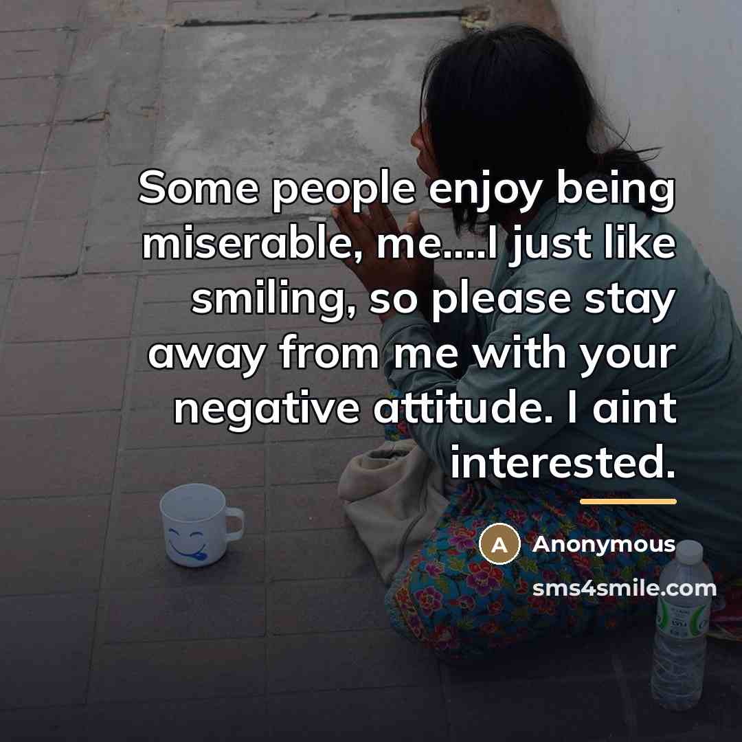“Some people enjoy being miserable, me....I just like smiling, so…” quote by Anonymous