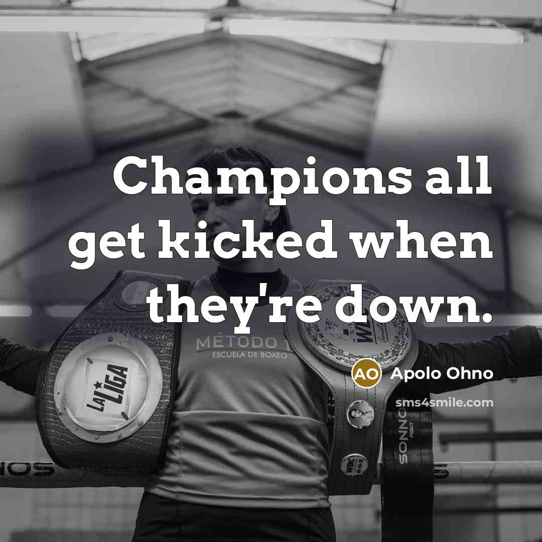 “Champions all get kicked when they're down.…” quote by Apolo Ohno