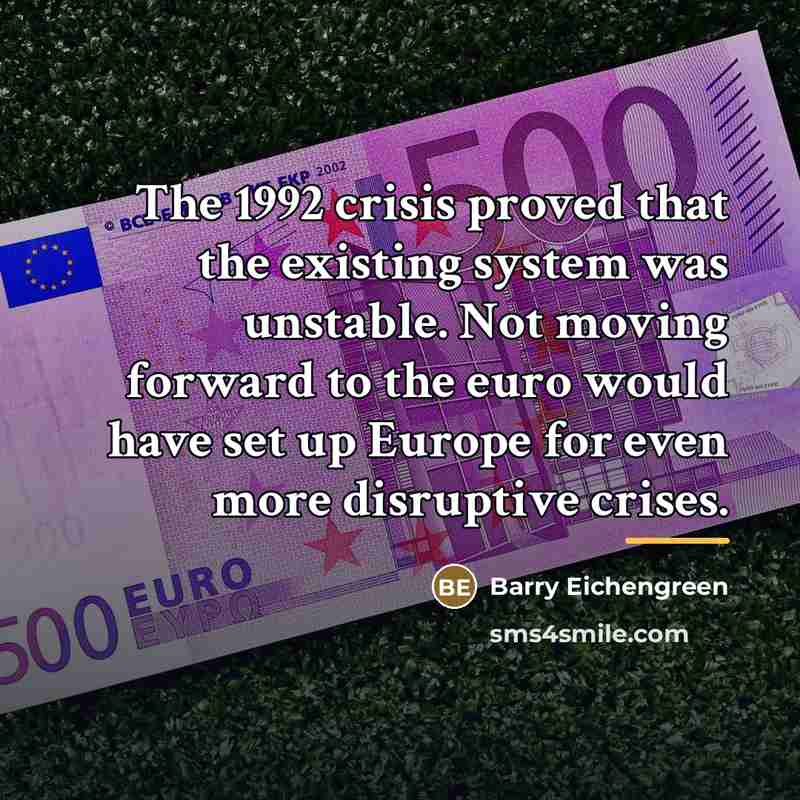 “The 1992 crisis proved that the existing system was unstable.…” quote by Barry Eichengreen