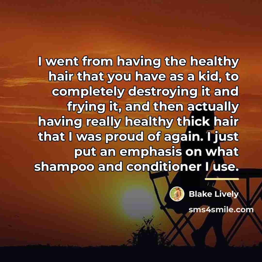 “I went from having the healthy hair that you have…” quote by Blake Lively