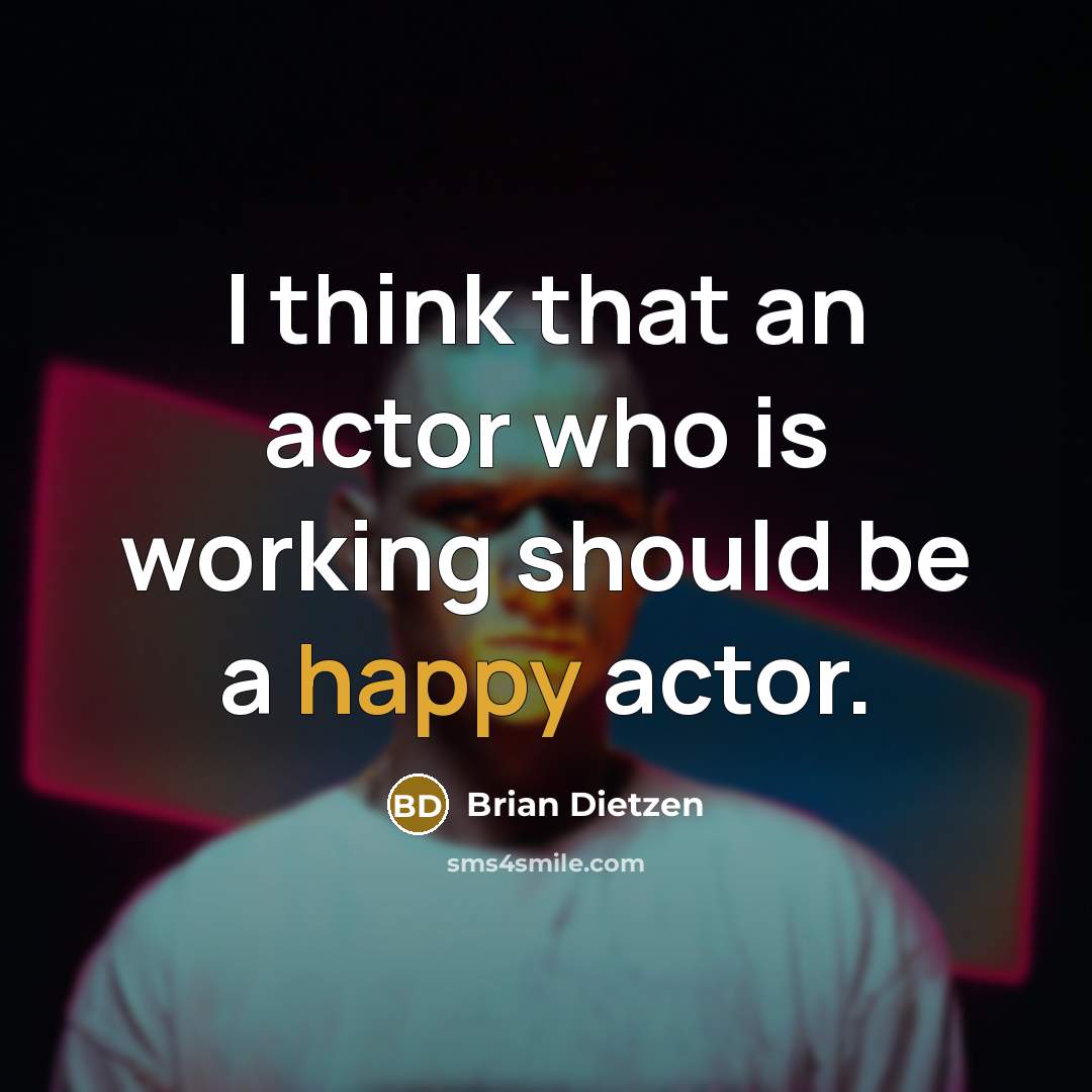 “I think that an actor who is working should be…” quote by Brian Dietzen