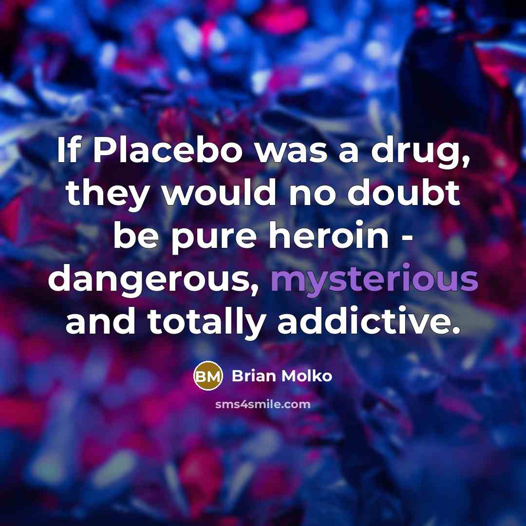 “If Placebo was a drug, they would no doubt be…” quote by Brian Molko