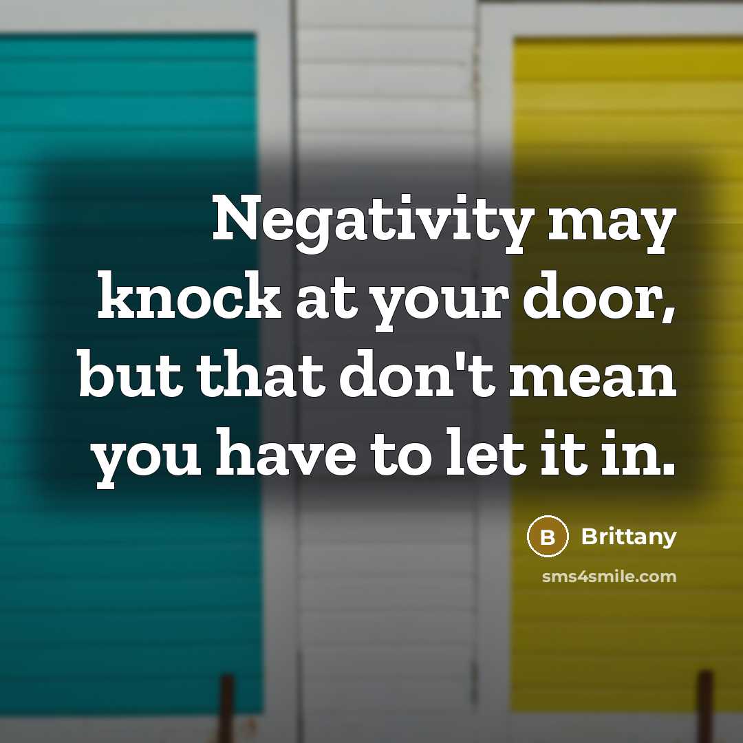 “Negativity may knock at your door, but that don't mean…” quote by Brittany
