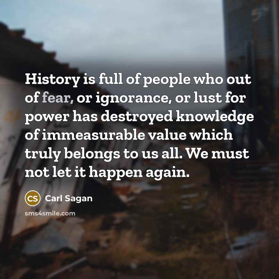 “History is full of people who out of fear, or…” quote by Carl Sagan