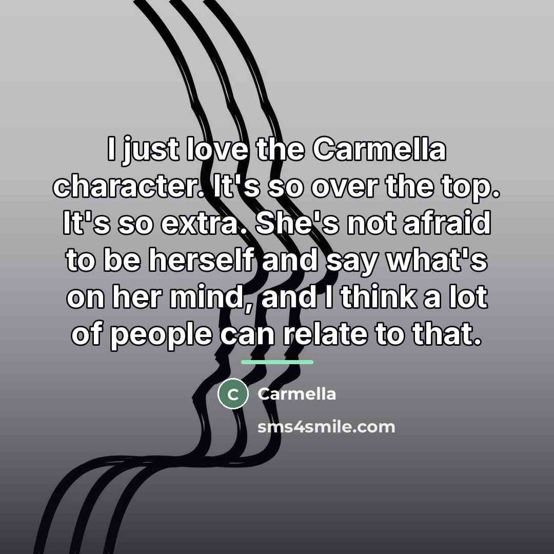 “I just love the Carmella character. It's so over the…” quote by Carmella