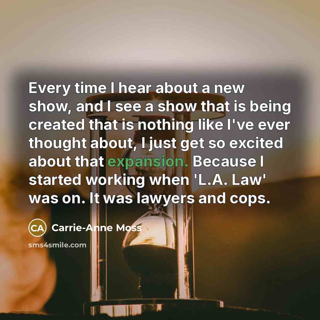 “Every time I hear about a new show, and I…” quote by Carrie-Anne Moss