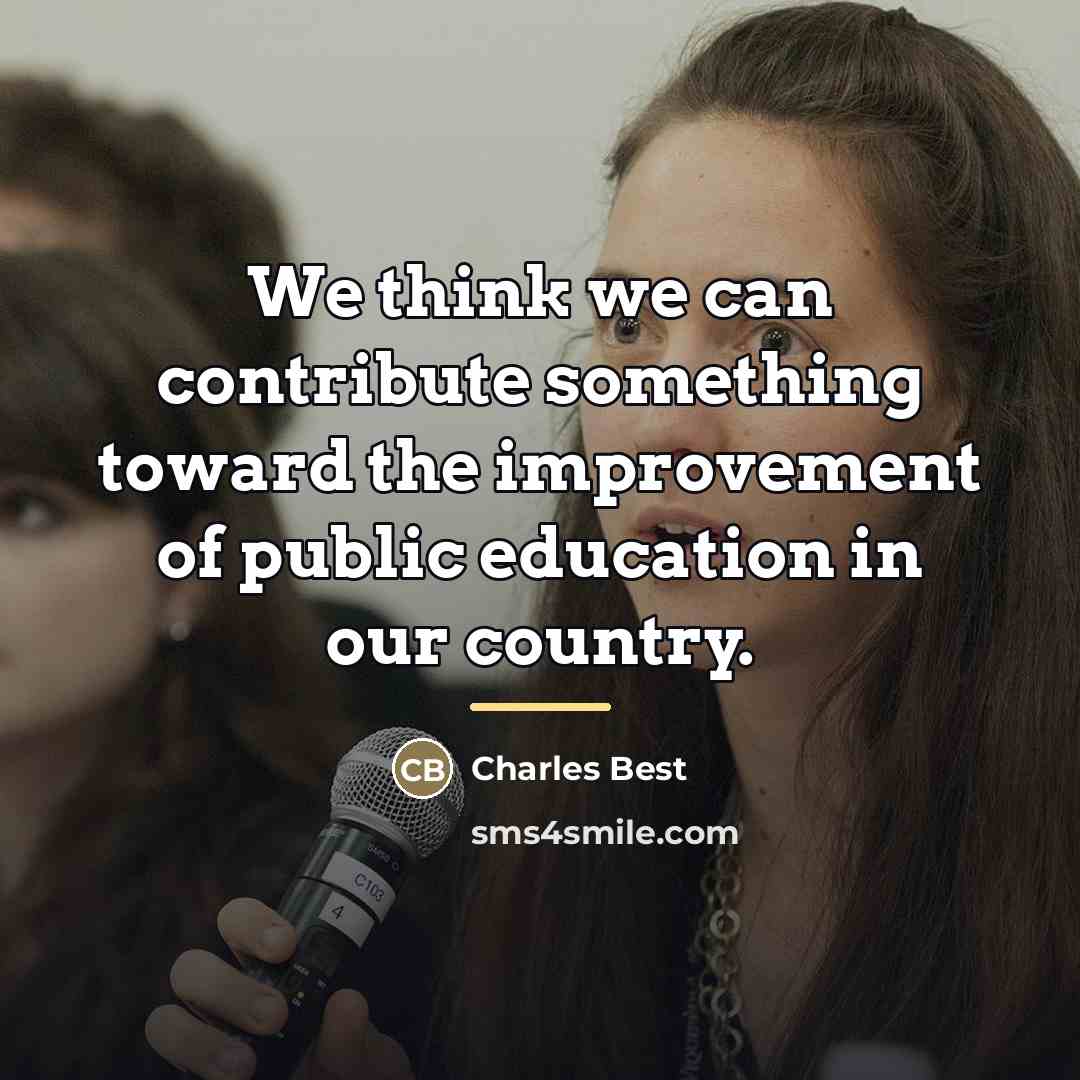 “We think we can contribute something toward the improvement of…” quote by Charles Best