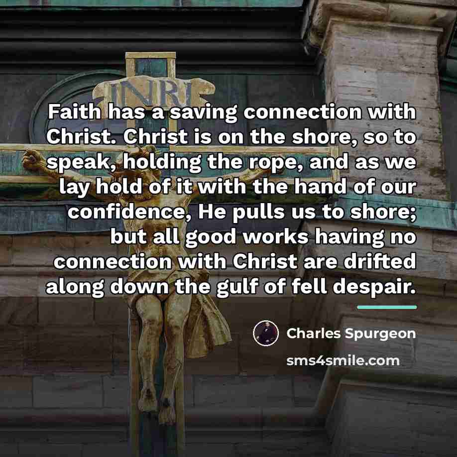 “Faith has a saving connection with Christ. Christ is on…” quote by Charles Spurgeon