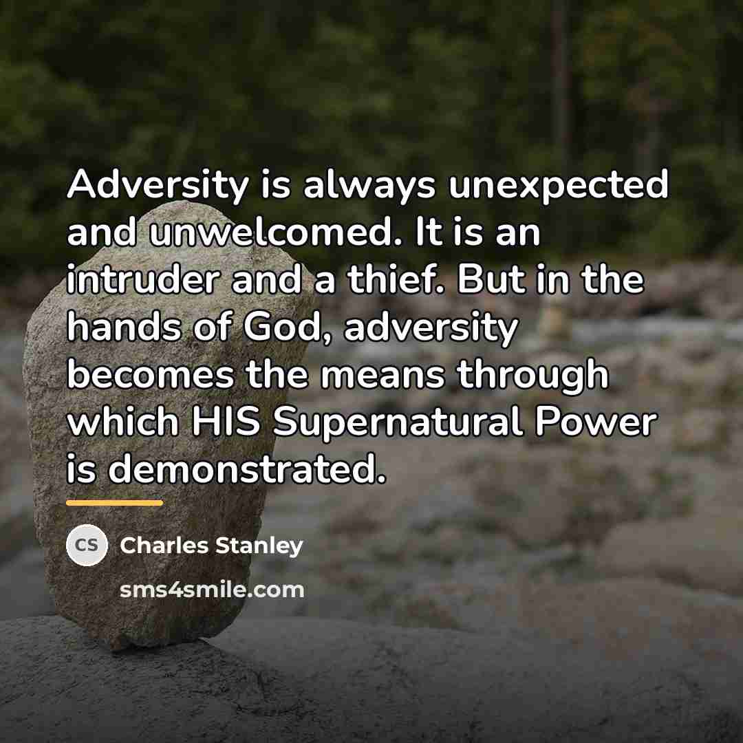 “Adversity is always unexpected and unwelcomed. It is an intruder…” quote by Charles Stanley