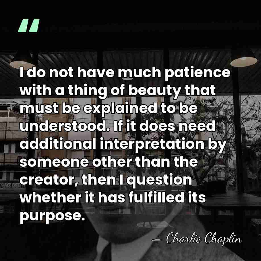 I do not have much patience with a thing of beauty that&hellip; - Charlie Chaplin