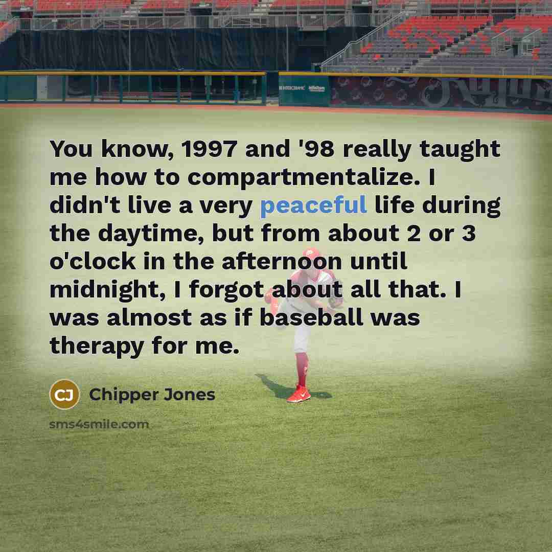 “You know, 1997 and '98 really taught me how to…” quote by Chipper Jones