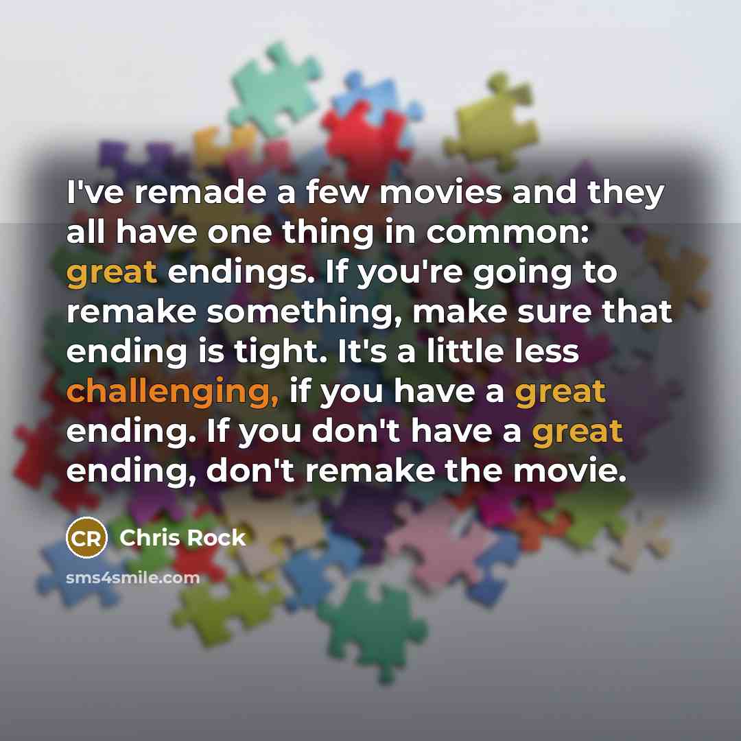 “I've remade a few movies and they all have one…” quote by Chris Rock