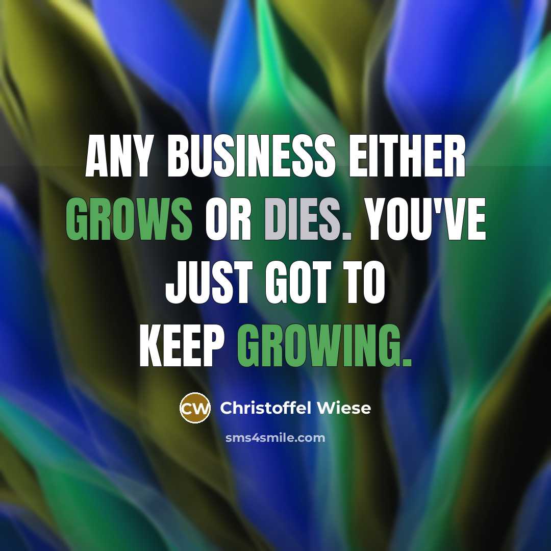 “Any business either grows or dies. You've just got to…” quote by Christoffel Wiese