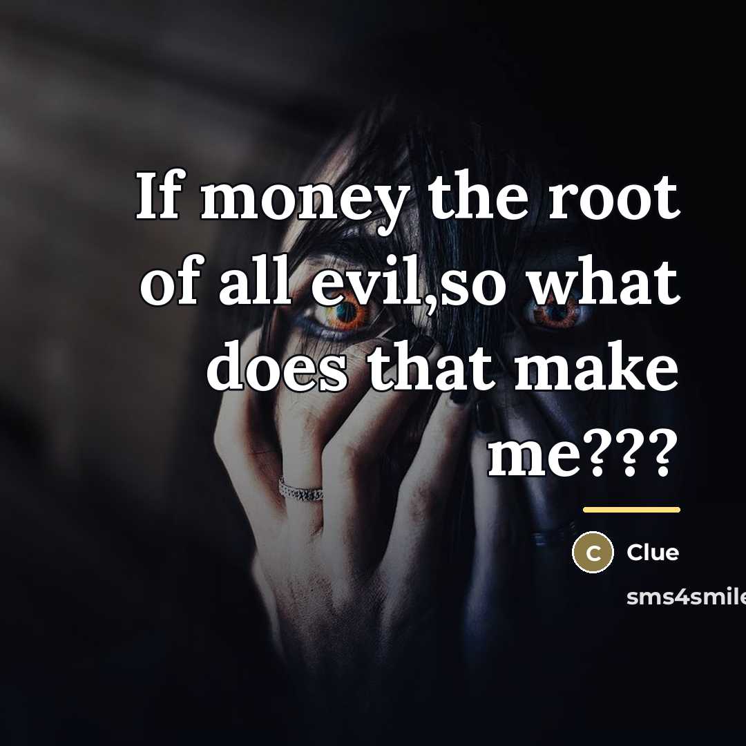 “If money the root of all evil,so what does that…” quote by Clue