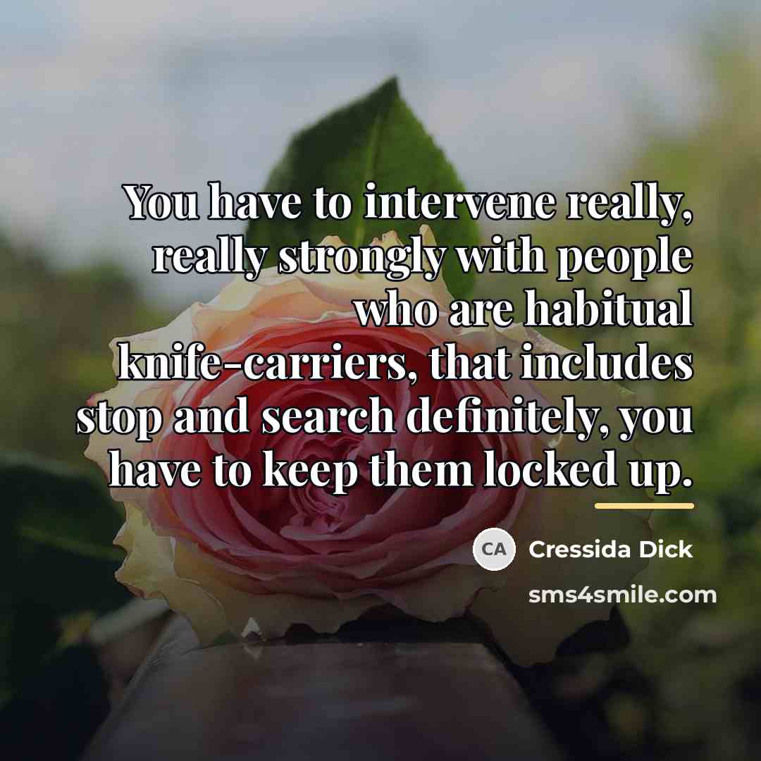 “You have to intervene really, really strongly with people who…” quote by Cressida Dick