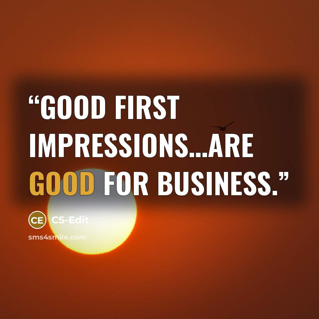 “Good first impressions…are good for business.” quote by CS-Edit