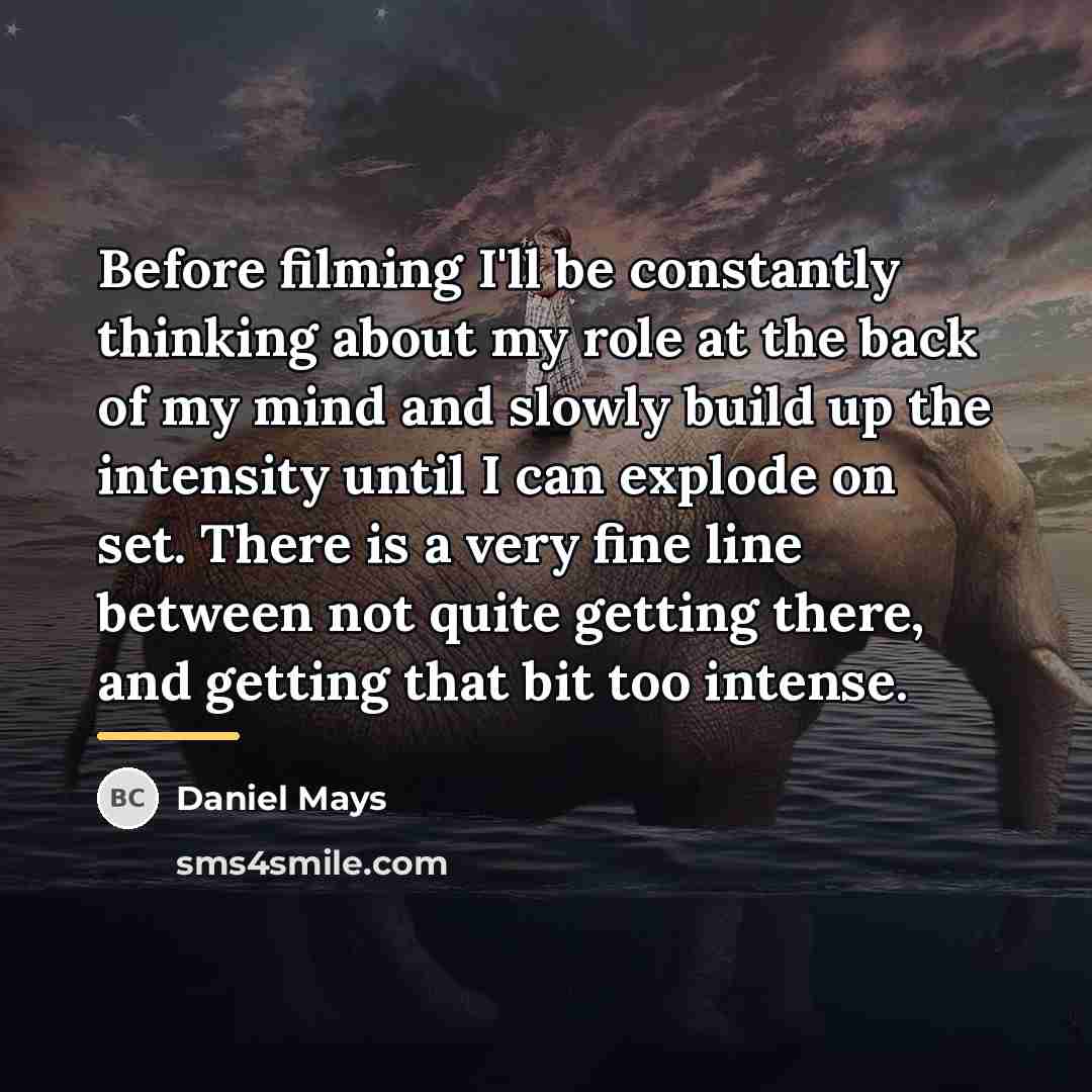 “Before filming I'll be constantly thinking about my role at…” quote by Daniel Mays