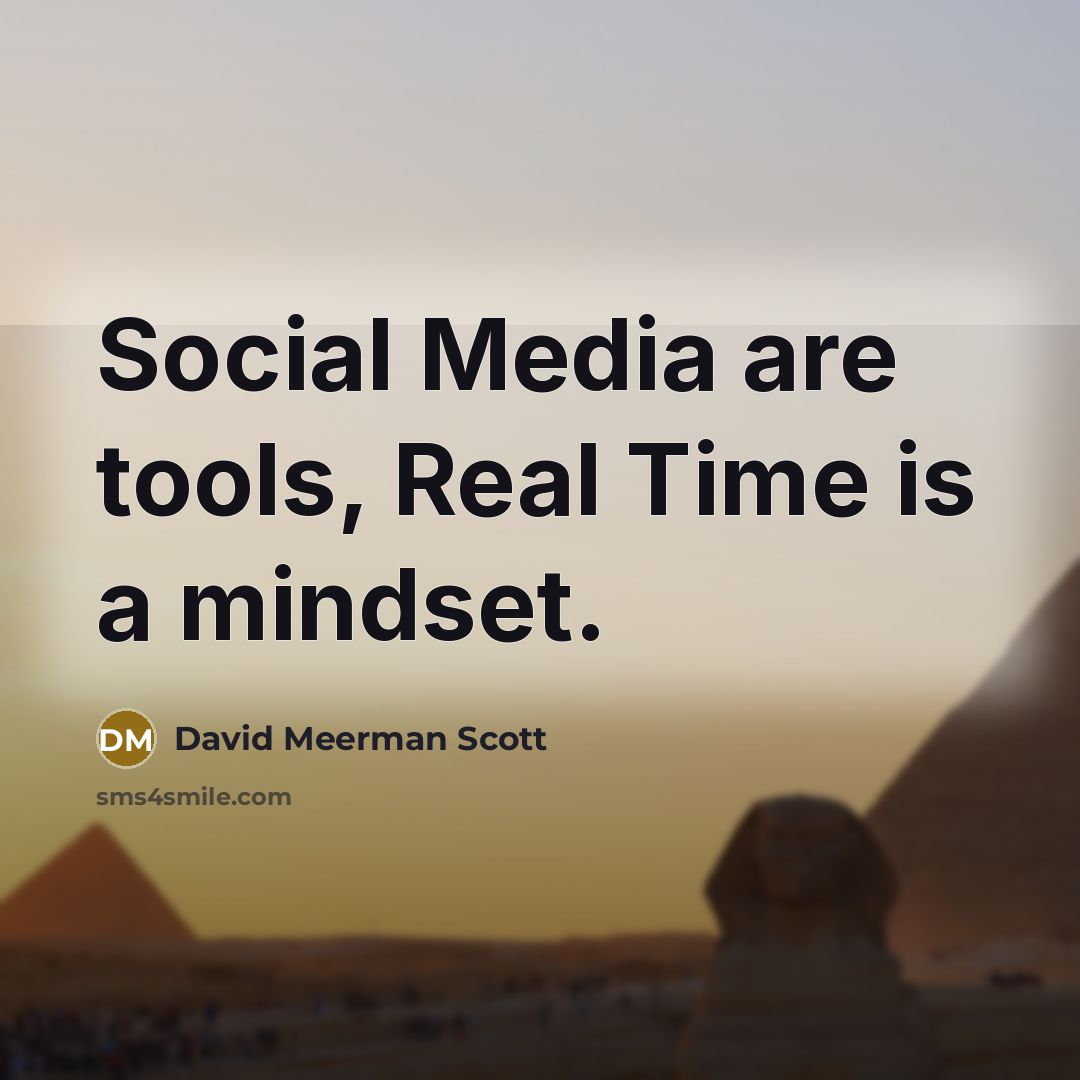 “Social Media are tools, Real Time is a mindset.…” quote by David Meerman Scott