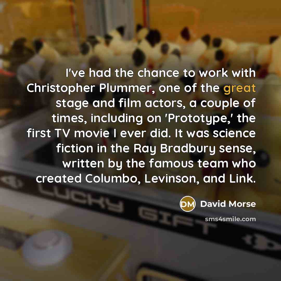 “I've had the chance to work with Christopher Plummer, one…” quote by David Morse