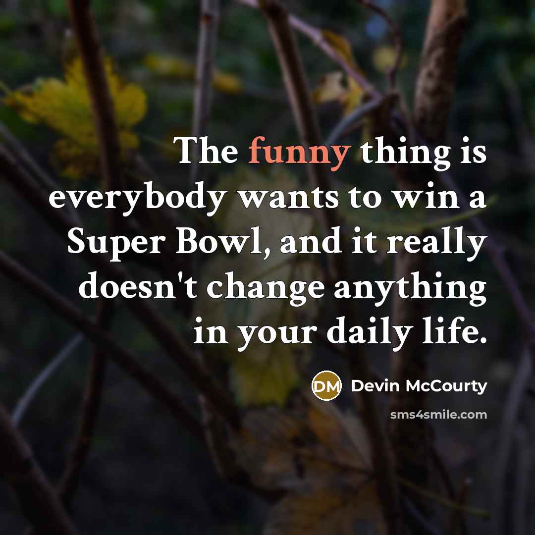 “The funny thing is everybody wants to win a Super…” quote by Devin McCourty