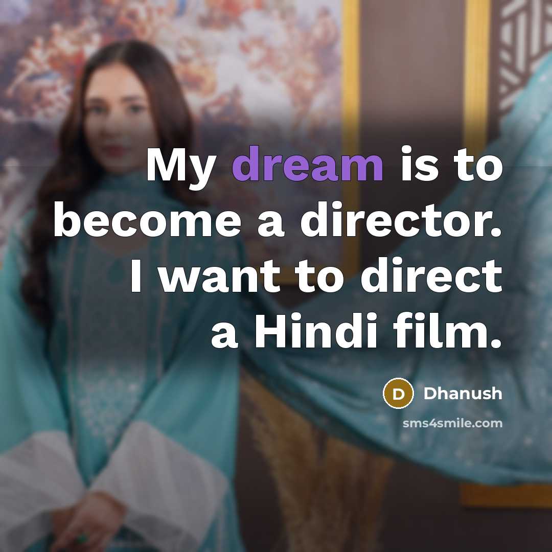 “My dream is to become a director. I want to…” quote by Dhanush