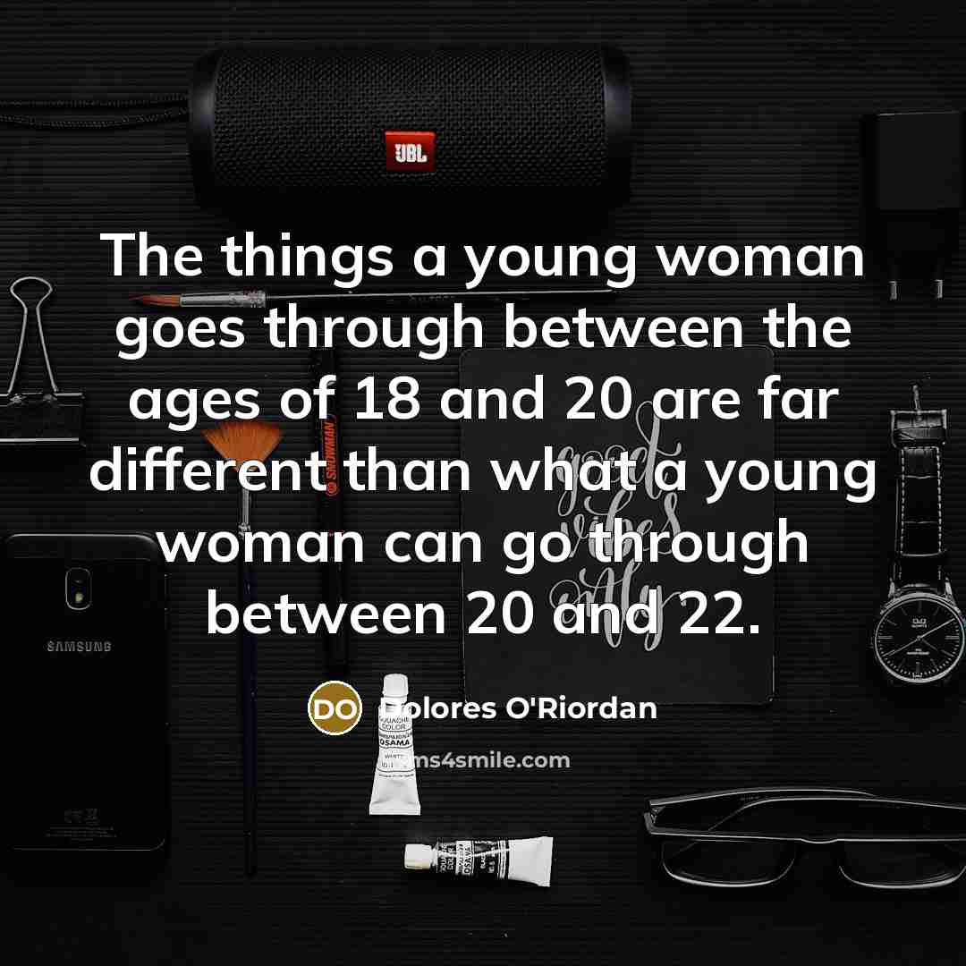 “The things a young woman goes through between the ages…” quote by Dolores O'Riordan