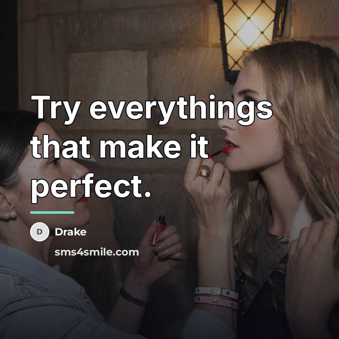 “Try everythings that make it perfect.…” quote by Drake