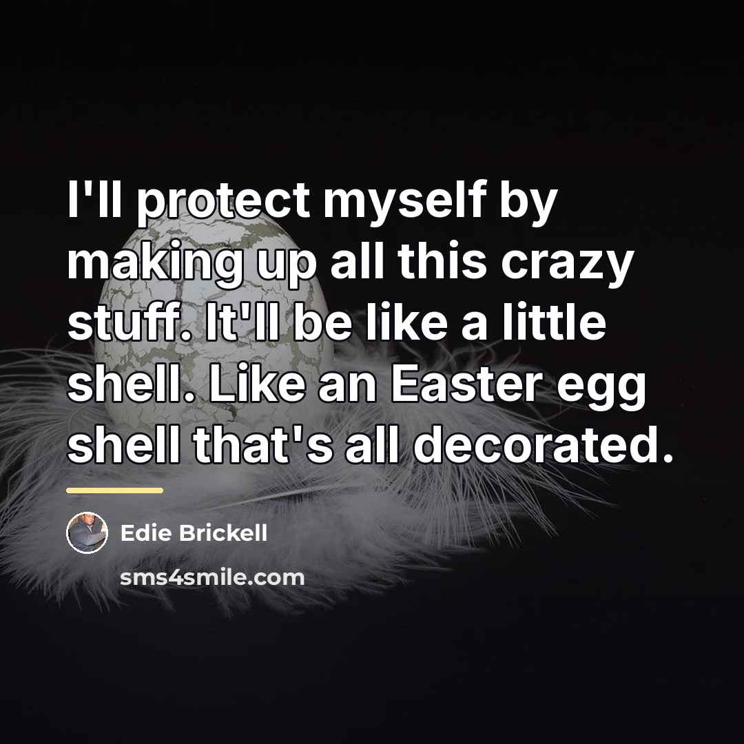 “I'll protect myself by making up all this crazy stuff.…” quote by Edie Brickell