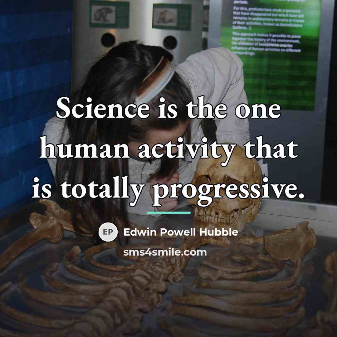“Science is the one human activity that is totally progressive.…” quote by Edwin Powell Hubble
