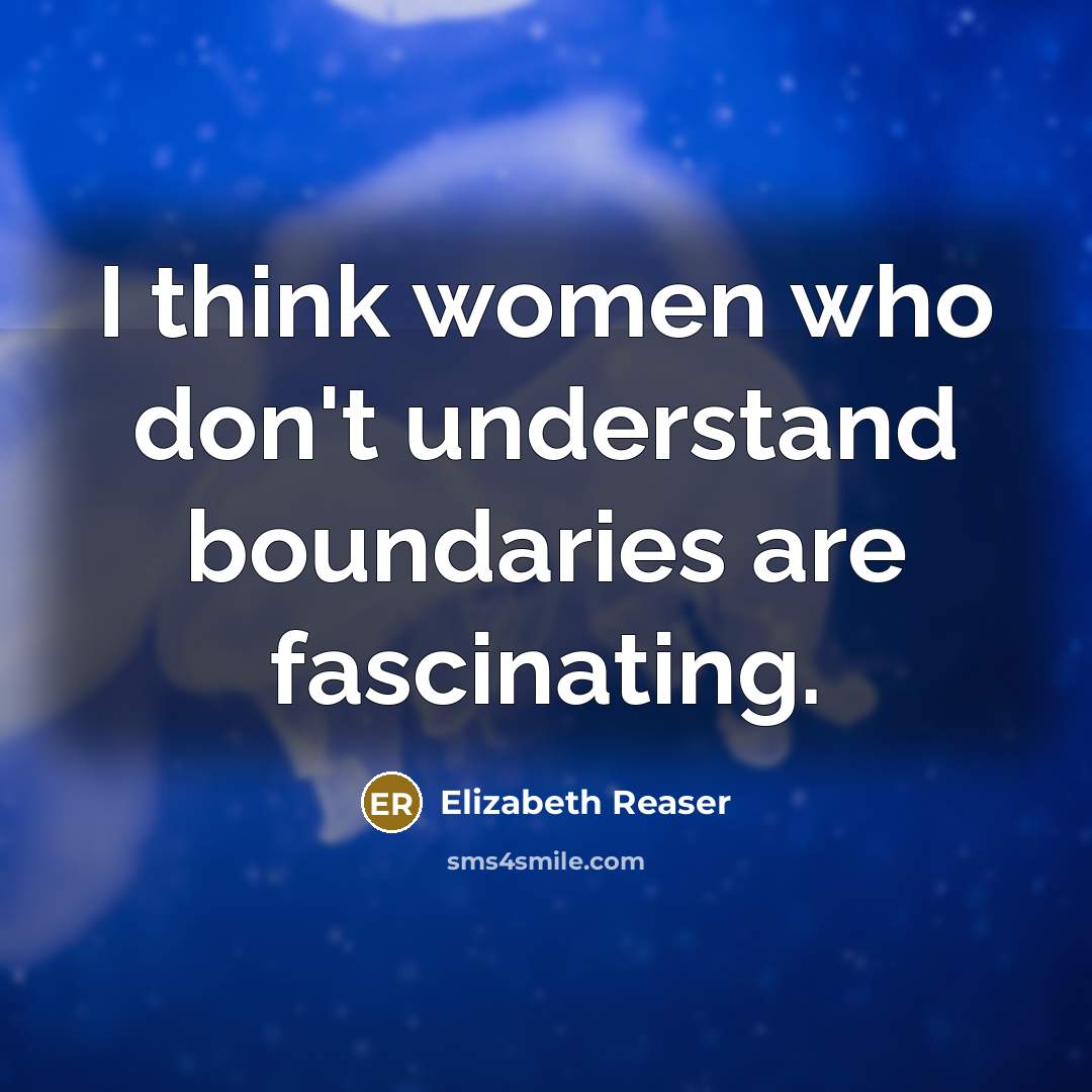 “I think women who don't understand boundaries are fascinating.…” quote by Elizabeth Reaser